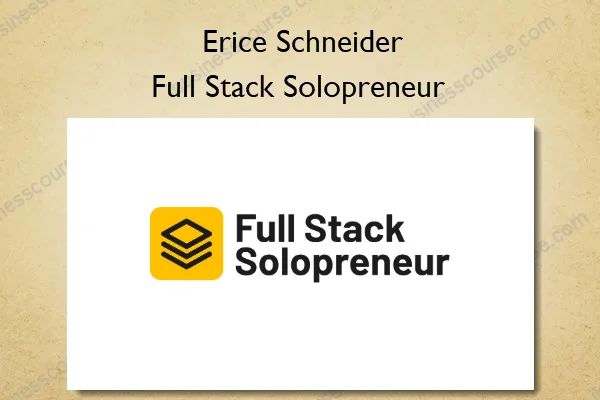 Full Stack Solopreneur – Erice Schneider Full Stack Solopreneur – Erice Schneider