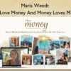 I Love Money And Money Loves Me – Maria Wendt I Love Money And Money Loves Me – Maria Wendt