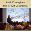 Keith Cunningham – Plan or Get Slaughtered