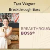 Breakthrough Boss – Tara Wagner Tara Wagner – Breakthrough Boss