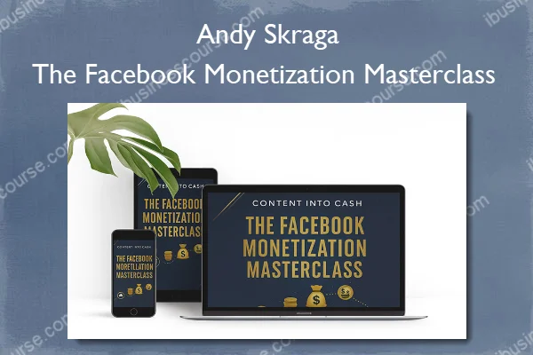 The Facebook Monetization Masterclass – Andy Skraga The Facebook Monetization Masterclass – Andy Skraga