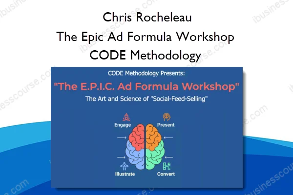 The Epic Ad Formula Workshop CODE Methodology – Chris Rocheleau The Epic Ad Formula Workshop CODE Methodology – Chris Rocheleau